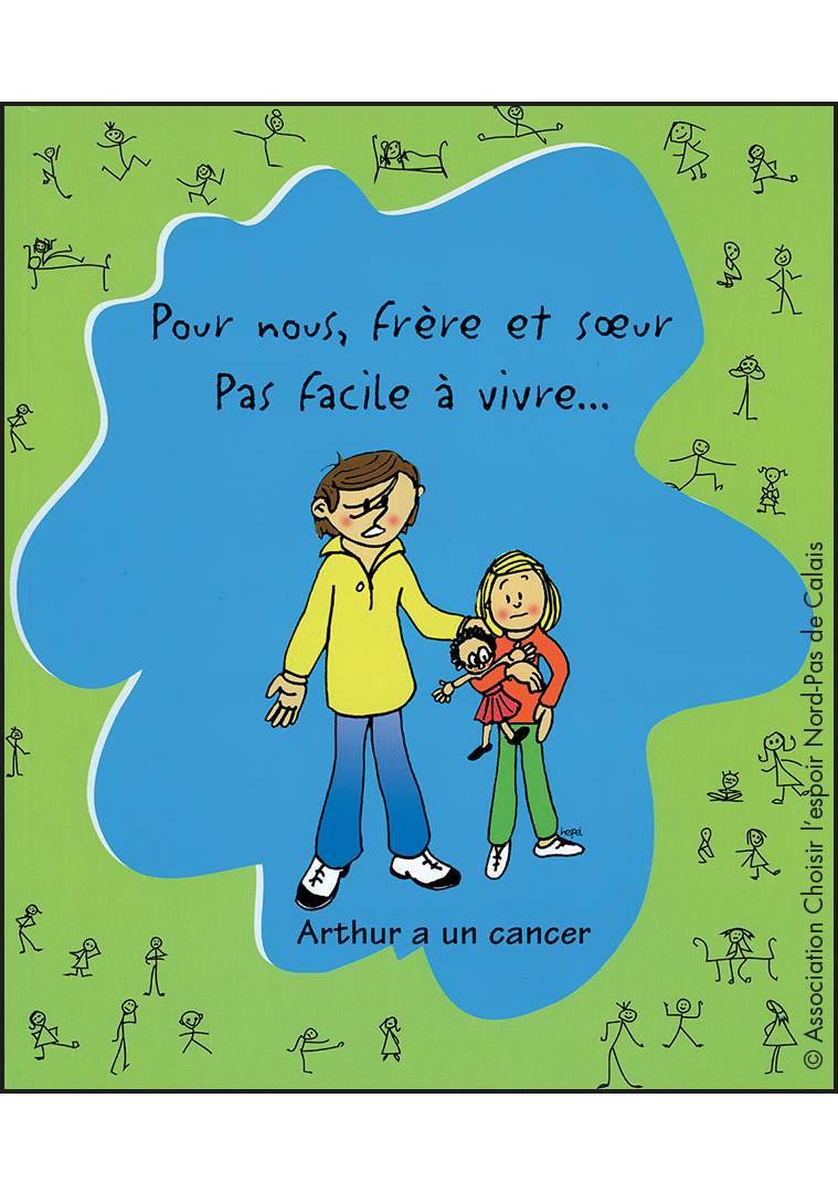 Couverture du livret "Pour nous frère et sœur, pas facile à vivre... Arthur a un cancer"