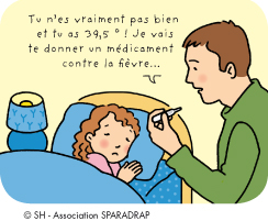 Tu n'es vraiment pas bien et tu as 39,5°C ! Je vais te donner un médicament contre la fièvre