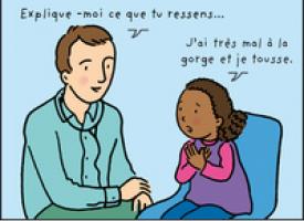 Un médecin parle avec une petite fille pendant une consultation : "Explique-moi ce que tu ressens…" " Jai très mal à la gorge et je tousse."